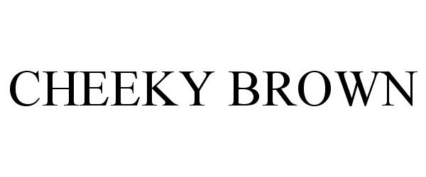 Trademark Logo CHEEKY BROWN