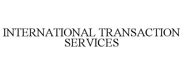 INTERNATIONAL TRANSACTION SERVICES