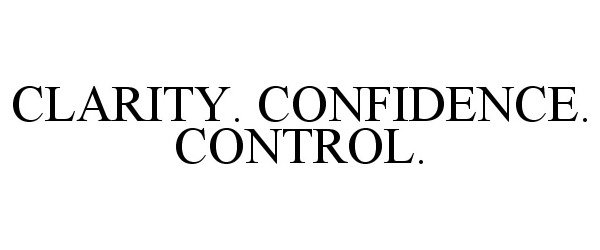  CLARITY. CONFIDENCE. CONTROL.