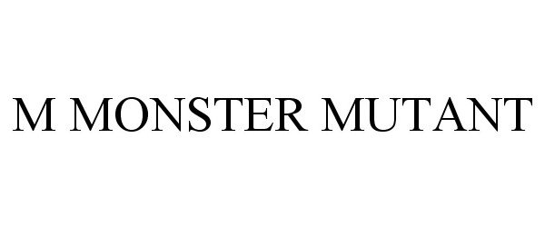 Trademark Logo M MONSTER MUTANT