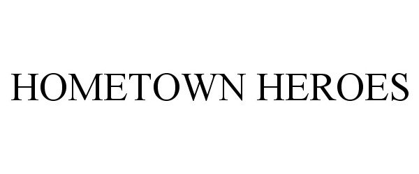 Trademark Logo HOMETOWN HEROES