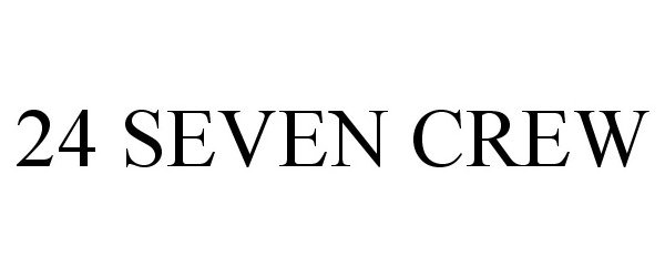 Trademark Logo 24 SEVEN CREW