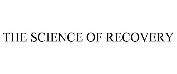 Trademark Logo THE SCIENCE OF RECOVERY
