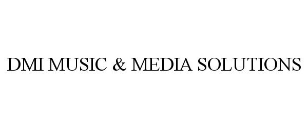 Trademark Logo DMI MUSIC & MEDIA SOLUTIONS
