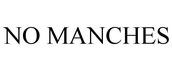 Trademark Logo NO MANCHES