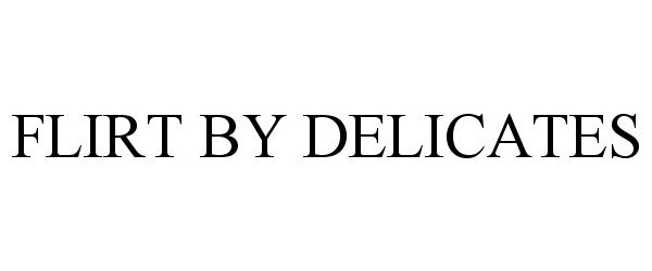 Trademark Logo FLIRT BY DELICATES