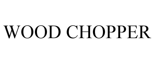 Trademark Logo WOOD CHOPPER