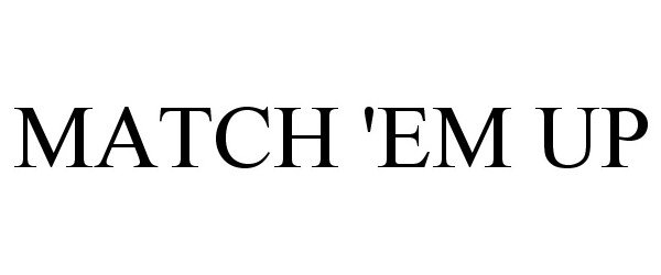 Trademark Logo MATCH 'EM UP