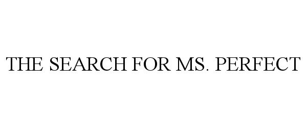 Trademark Logo THE SEARCH FOR MS. PERFECT