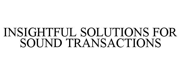  INSIGHTFUL SOLUTIONS FOR SOUND TRANSACTIONS
