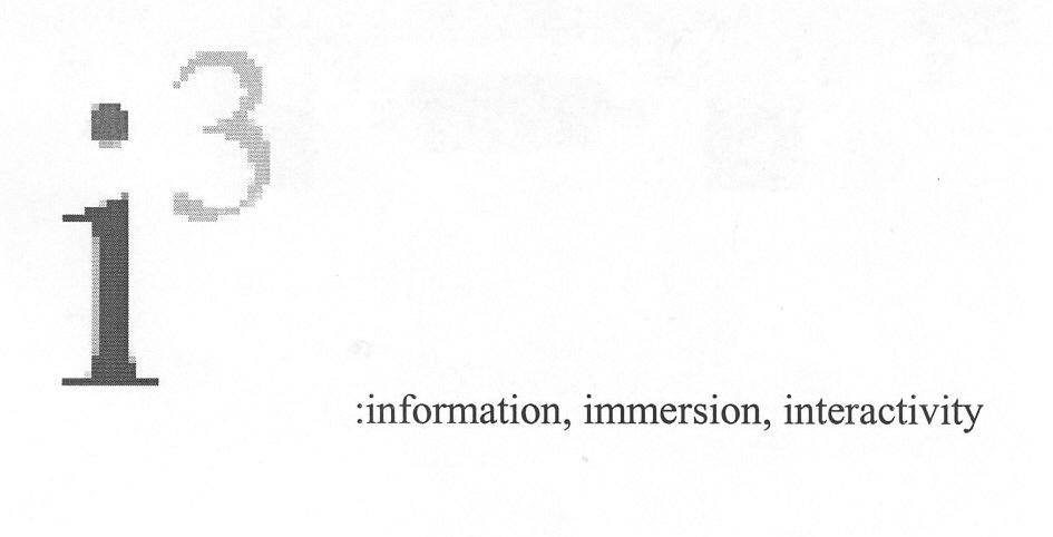 I3 :INFORMATION, IMMERSION, INTERACTIVITY