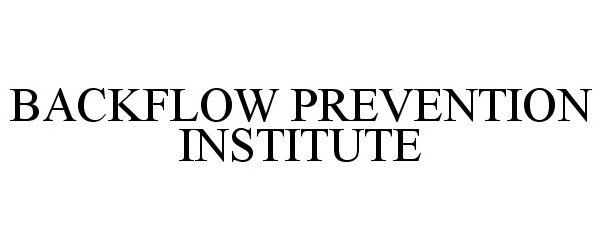  BACKFLOW PREVENTION INSTITUTE