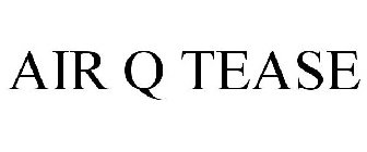 Trademark Logo AIR Q TEASE
