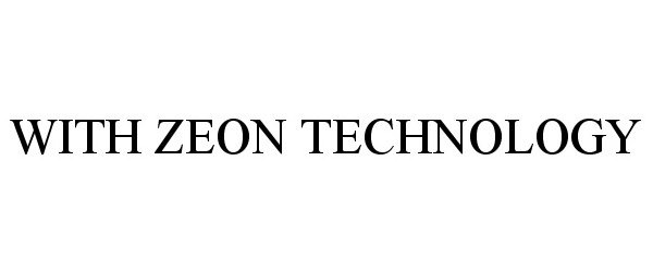 WITH ZEON TECHNOLOGY