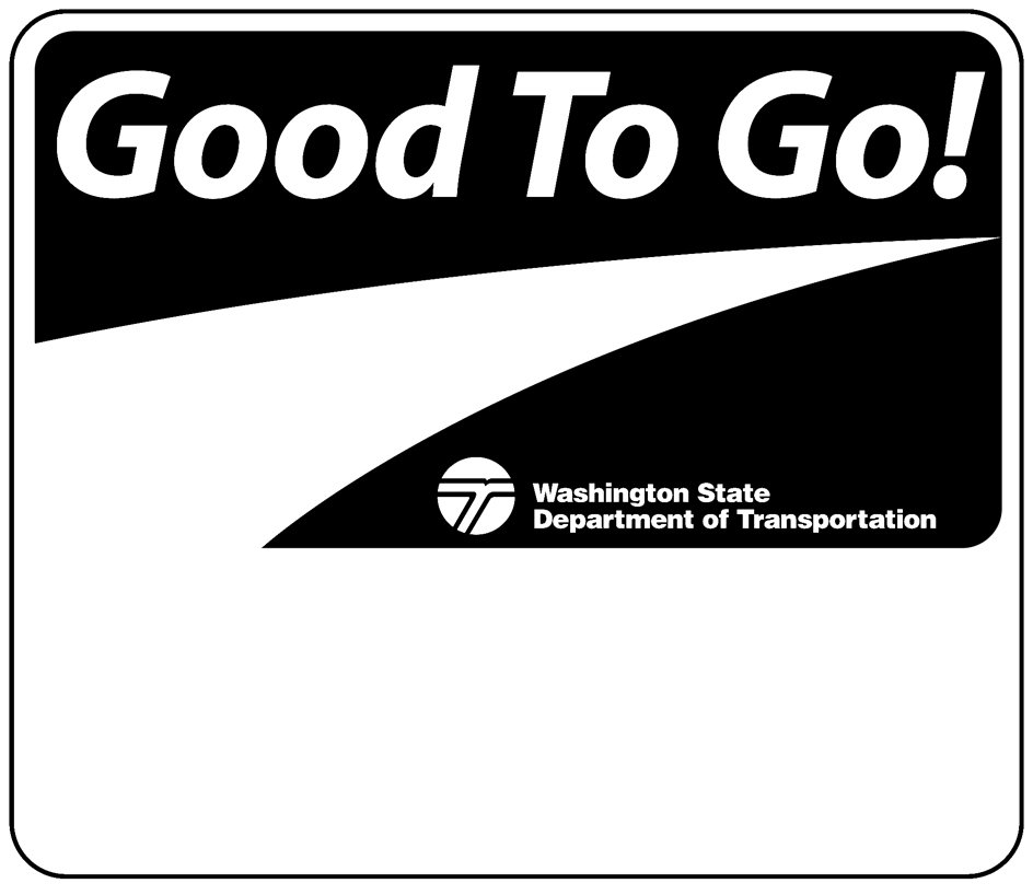  GOOD TO GO! T WASHINGTON STATE DEPARTMENT OF TRANSPORTATION