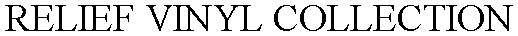 Trademark Logo RELIEF VINYL COLLECTION