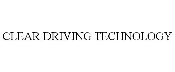 Trademark Logo CLEAR DRIVING TECHNOLOGY