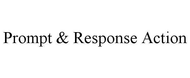 PROMPT &amp; RESPONSE ACTION
