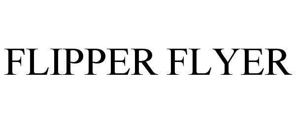  FLIPPER FLYER