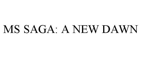  MS SAGA: A NEW DAWN