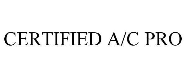 Trademark Logo CERTIFIED A/C PRO
