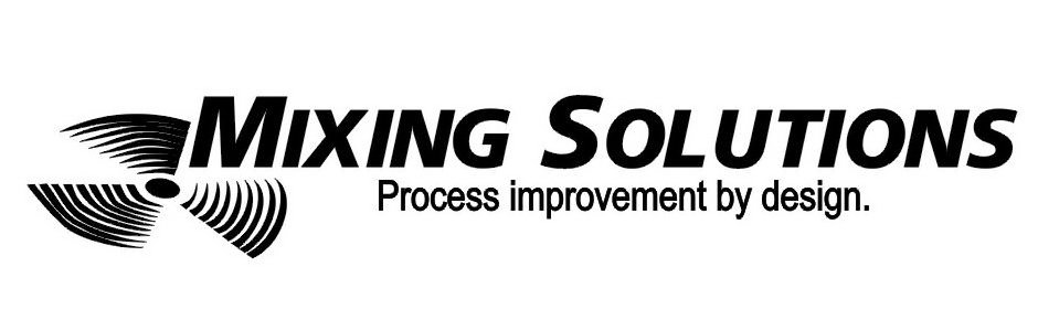  MIXING SOLUTIONS PROCESS IMPROVEMENT BY DESIGN.