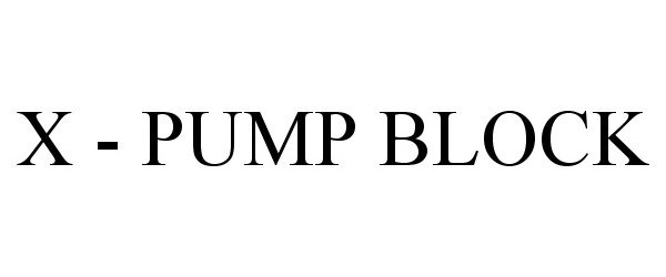  X - PUMP BLOCK