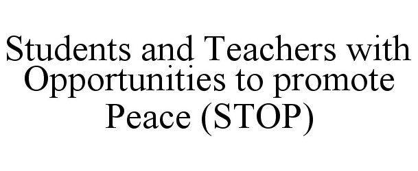  STUDENTS AND TEACHERS WITH OPPORTUNITIES TO PROMOTE PEACE (STOP)