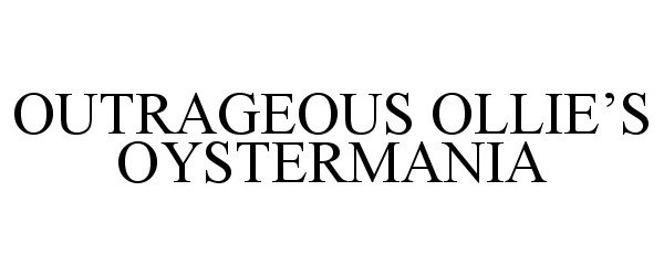 Trademark Logo OUTRAGEOUS OLLIE'S OYSTERMANIA