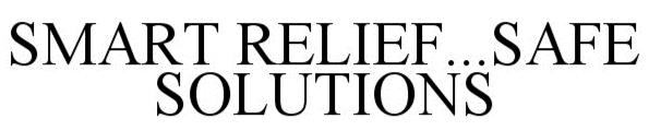 Trademark Logo SMART RELIEF...SAFE SOLUTIONS