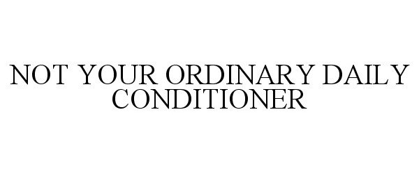  NOT YOUR ORDINARY DAILY CONDITIONER