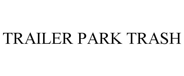 Trademark Logo TRAILER PARK TRASH