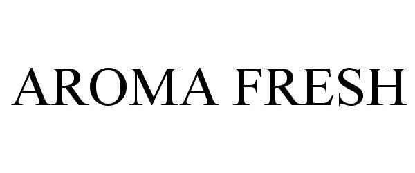 Trademark Logo AROMA FRESH