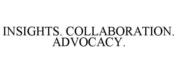  INSIGHTS. COLLABORATION. ADVOCACY.