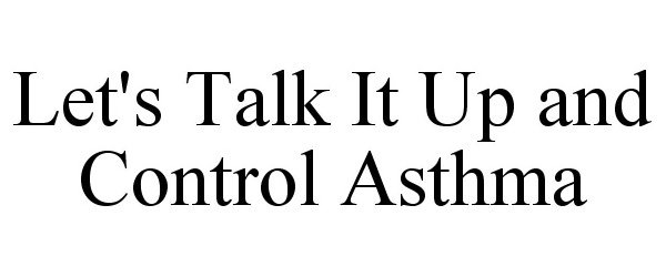 Trademark Logo LET'S TALK IT UP AND CONTROL ASTHMA