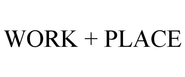 Trademark Logo WORK + PLACE