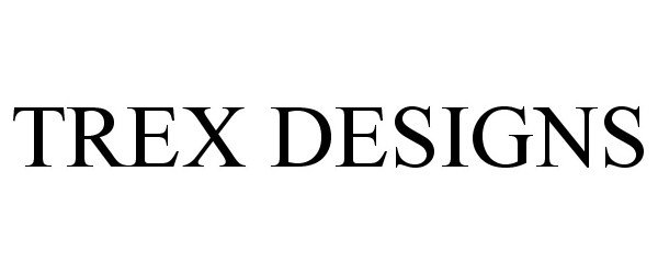 Trademark Logo TREX DESIGNS