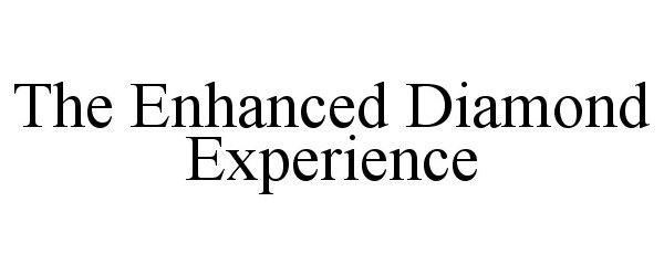 Trademark Logo THE ENHANCED DIAMOND EXPERIENCE