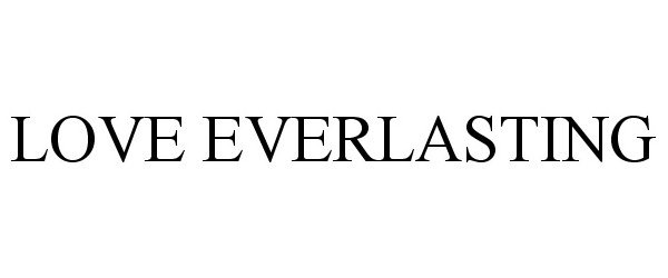 Trademark Logo LOVE EVERLASTING