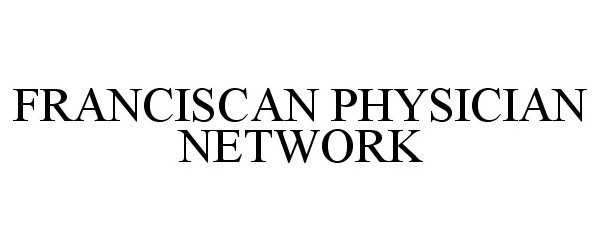 Trademark Logo FRANCISCAN PHYSICIAN NETWORK