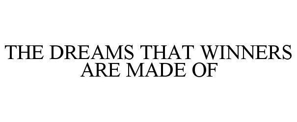 THE DREAMS THAT WINNERS ARE MADE OF