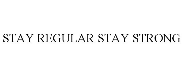 STAY REGULAR STAY STRONG