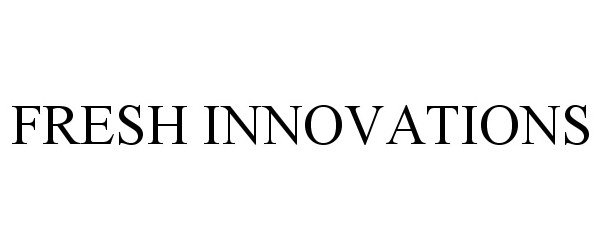 FRESH INNOVATIONS