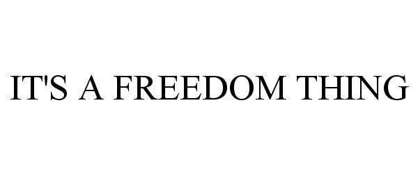  IT'S A FREEDOM THING