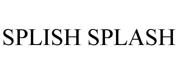 Trademark Logo SPLISH SPLASH