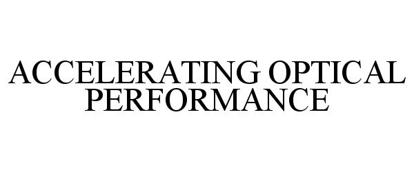  ACCELERATING OPTICAL PERFORMANCE