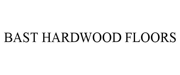 Trademark Logo BAST HARDWOOD FLOORS