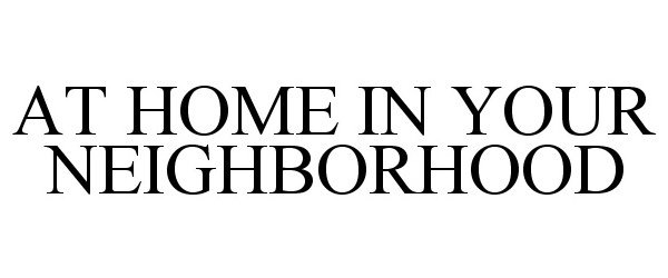  AT HOME IN YOUR NEIGHBORHOOD