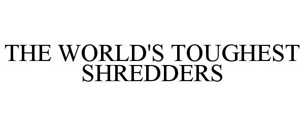  THE WORLD'S TOUGHEST SHREDDERS