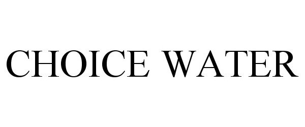 Trademark Logo CHOICE WATER